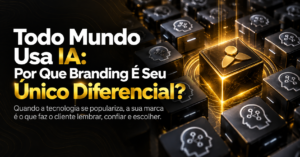 Todo Mundo Usa IA: Por Que Branding É Seu Único Diferencial?