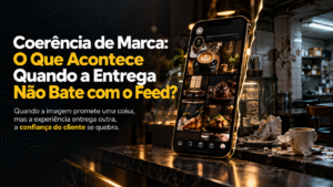 Coerência de Marca: O Que Acontece Quando a Entrega Não Bate com o Feed?