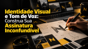 Identidade Visual e Tom de Voz: Construa Sua Assinatura Inconfundível